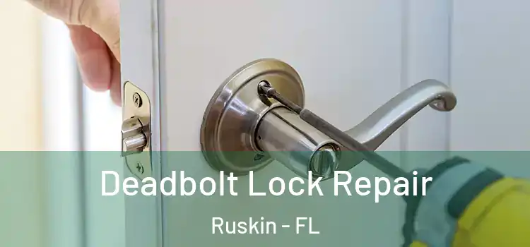  Deadbolt Lock Repair Ruskin - FL